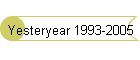 Yesteryear 1993-2005