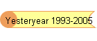 Yesteryear 1993-2005